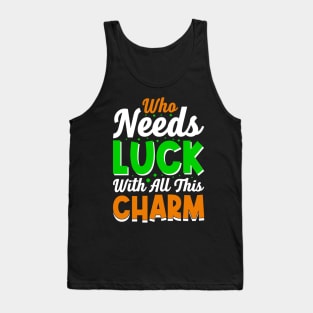 Who needs luck with all this charm Tank Top